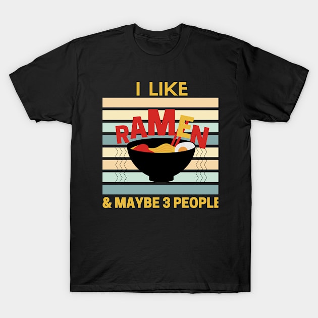 I Like Ramen And Maybe 3 People - Funny Ramen Gift T-Shirt by UniqueBoutique